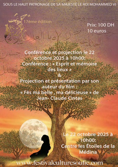 Conférence « Esprit et mémoire des lieux » le 22 octobre 2025 suivi de la projection du film : « Fès ma belle , ma délicieuse » ( Centre les Étoiles de la Médina ).
